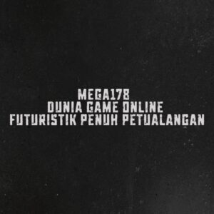 MEGA178 Dunia Game Online Futuristik Penuh Petualangan