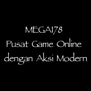 MEGA178 Pusat Game Online dengan Aksi Modern