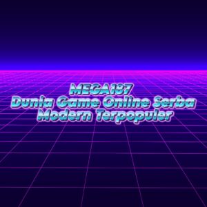 MEGA187 Dunia Game Online Serba Modern Terpopuler