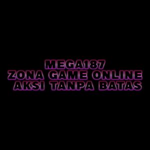 MEGA187 Zona Game Online Aksi Tanpa Batas