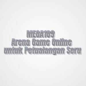 MEGA189 Arena Game Online untuk Petualangan Seru
