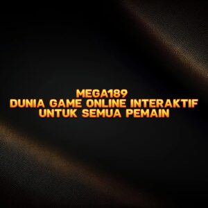 MEGA189 Dunia Game Online Interaktif untuk Semua Pemain
