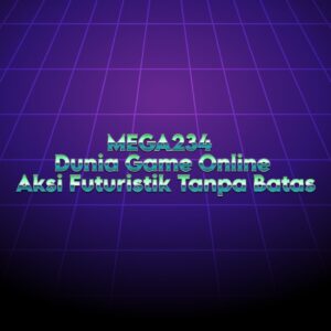 MEGA234 Dunia Game Online Aksi Futuristik Tanpa Batas