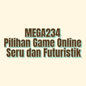 MEGA234 Pilihan Game Online Seru dan Futuristik