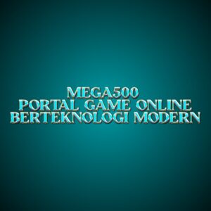 MEGA500 Portal Game Online Berteknologi Modern