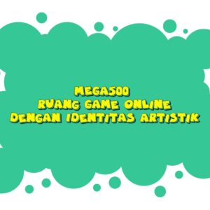 MEGA500 Ruang Game Online dengan Identitas Artistik
