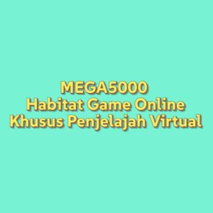 MEGA5000 Habitat Game Online Khusus Penjelajah Virtual