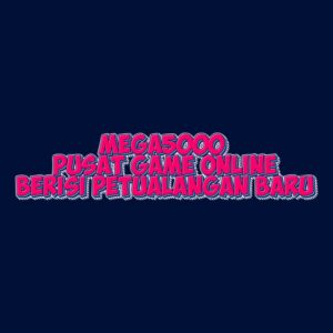 MEGA5000 Pusat Game Online Berisi Petualangan Baru