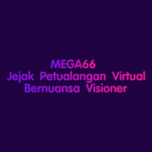MEGA66 Jejak Petualangan Virtual Bernuansa Visioner