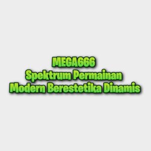 MEGA666 Spektrum Permainan Modern Berestetika Dinamis