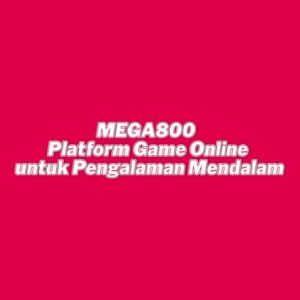 MEGA800 Platform Game Online untuk Pengalaman Mendalam