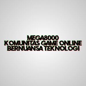 MEGA8000 Komunitas Game Online Bernuansa Teknologi