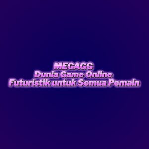 MEGAGG Dunia Game Online Futuristik untuk Semua Pemain